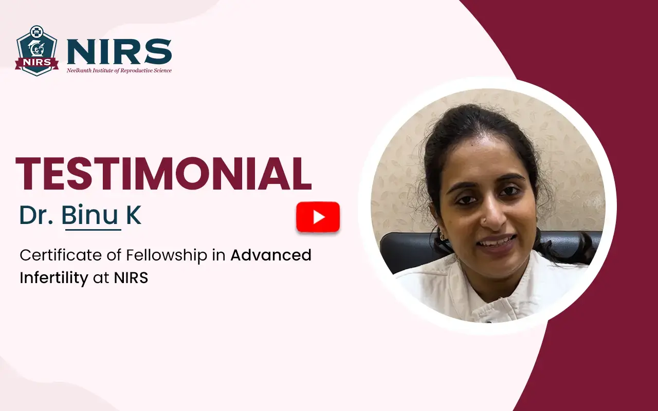 Dr. Binu K completed the fellowship in the Infertility Training course at NIRS, Gurgaon
